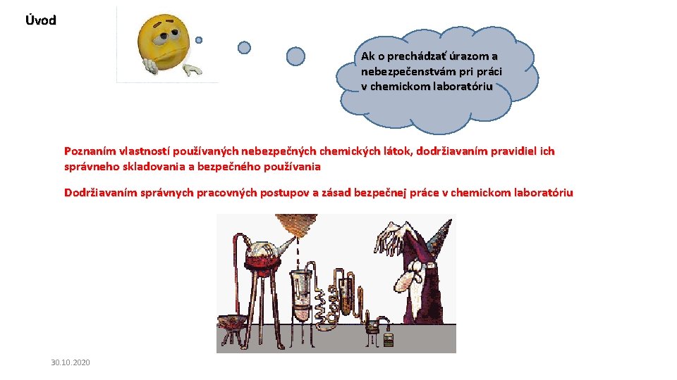 Úvod Ak o prechádzať úrazom a nebezpečenstvám pri práci v chemickom laboratóriu Poznaním vlastností Úvod Ak o prechádzať úrazom a nebezpečenstvám pri práci v chemickom laboratóriu Poznaním vlastností