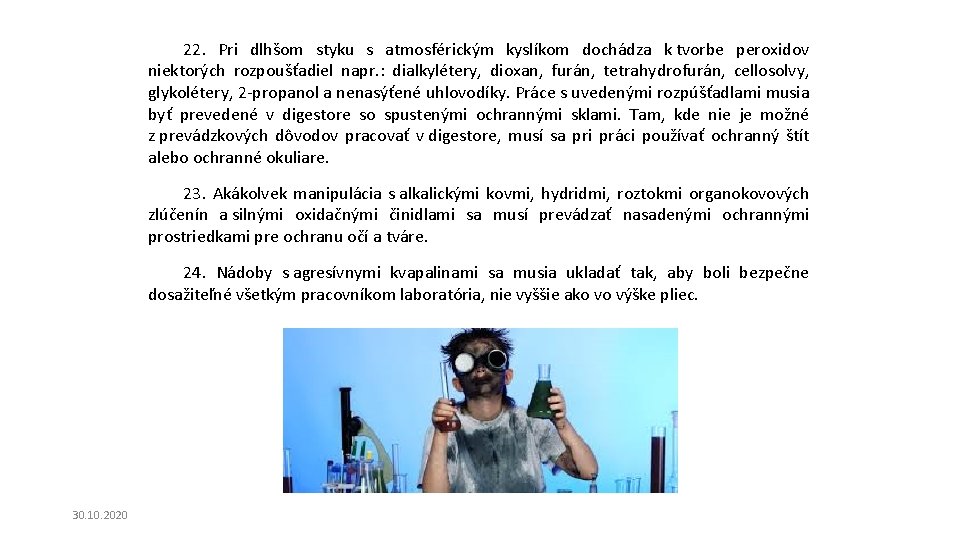 22. Pri dlhšom styku s atmosférickým kyslíkom dochádza k tvorbe peroxidov niektorých rozpoušťadiel napr. 22. Pri dlhšom styku s atmosférickým kyslíkom dochádza k tvorbe peroxidov niektorých rozpoušťadiel napr.
