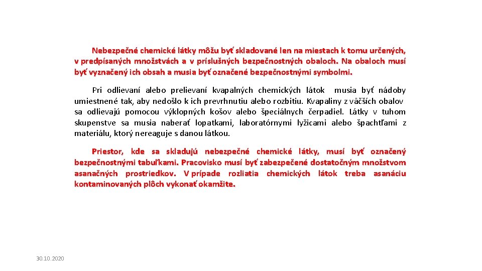 Nebezpečné chemické látky môžu byť skladované len na miestach k tomu určených, v predpísaných Nebezpečné chemické látky môžu byť skladované len na miestach k tomu určených, v predpísaných