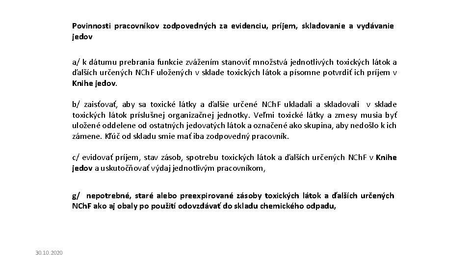 Povinnosti pracovníkov zodpovedných za evidenciu, príjem, skladovanie a vydávanie jedov a/ k dátumu prebrania Povinnosti pracovníkov zodpovedných za evidenciu, príjem, skladovanie a vydávanie jedov a/ k dátumu prebrania