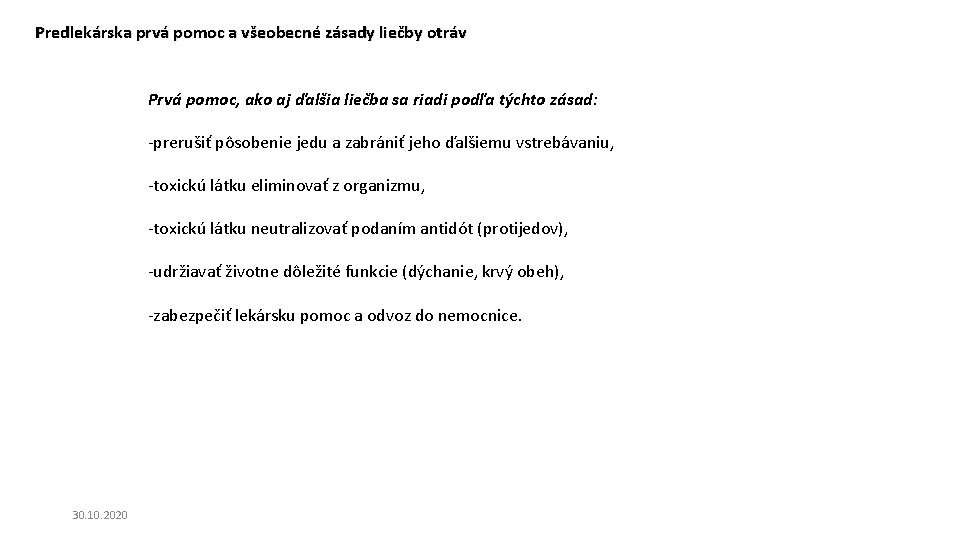 Predlekárska prvá pomoc a všeobecné zásady liečby otráv Prvá pomoc, ako aj ďalšia liečba Predlekárska prvá pomoc a všeobecné zásady liečby otráv Prvá pomoc, ako aj ďalšia liečba