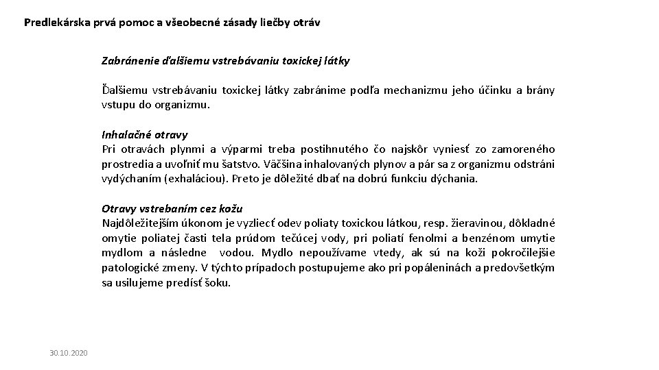 Predlekárska prvá pomoc a všeobecné zásady liečby otráv Zabránenie ďalšiemu vstrebávaniu toxickej látky Ďalšiemu Predlekárska prvá pomoc a všeobecné zásady liečby otráv Zabránenie ďalšiemu vstrebávaniu toxickej látky Ďalšiemu