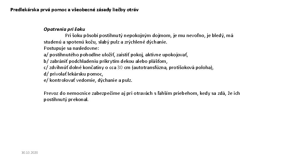 Predlekárska prvá pomoc a všeobecné zásady liečby otráv Opatrenia pri šoku Pri šoku pôsobí Predlekárska prvá pomoc a všeobecné zásady liečby otráv Opatrenia pri šoku Pri šoku pôsobí