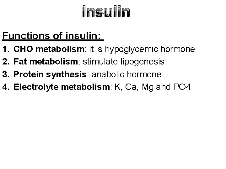 Insulin Functions of insulin: 1. 2. 3. 4. CHO metabolism: it is hypoglycemic hormone