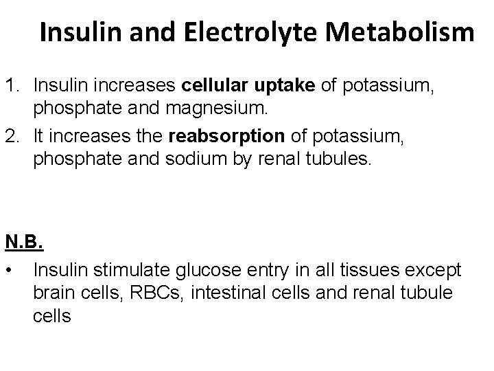 Insulin and Electrolyte Metabolism 1. Insulin increases cellular uptake of potassium, phosphate and magnesium.