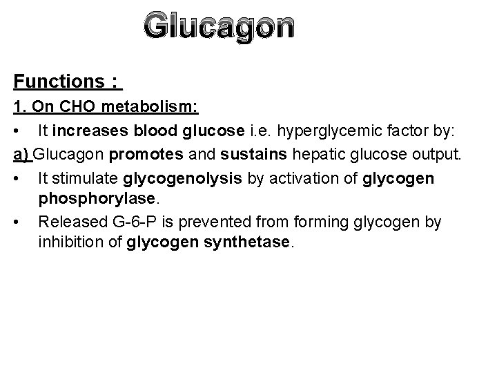 Glucagon Functions : 1. On CHO metabolism: • It increases blood glucose i. e.