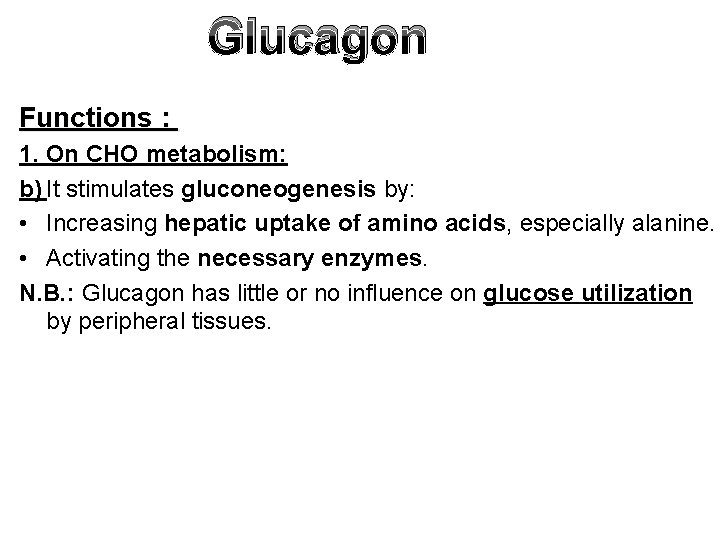Glucagon Functions : 1. On CHO metabolism: b) It stimulates gluconeogenesis by: • Increasing