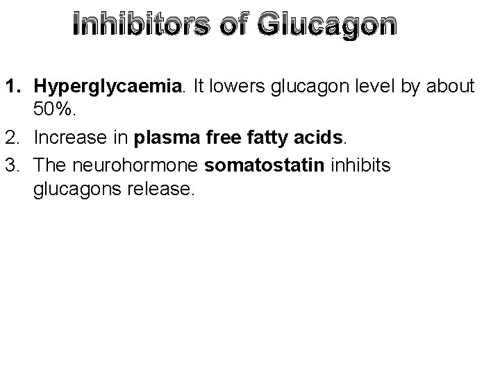 Inhibitors of Glucagon 1. Hyperglycaemia. It lowers glucagon level by about 50%. 2. Increase