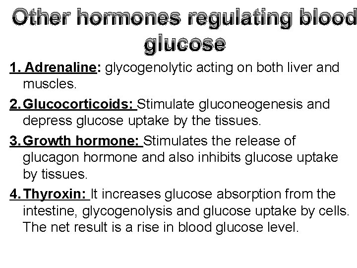 Other hormones regulating blood glucose 1. Adrenaline: glycogenolytic acting on both liver and muscles.