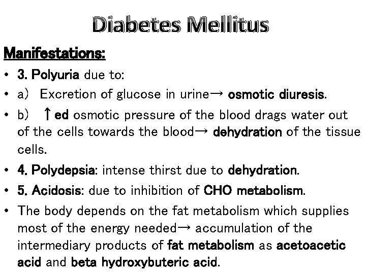 Diabetes Mellitus Manifestations: • 3. Polyuria due to: • a) Excretion of glucose in