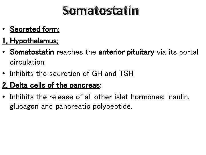 Somatostatin • Secreted form; 1. Hypothalamus: • Somatostatin reaches the anterior pituitary via its