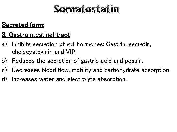 Somatostatin Secreted form; 3. Gastrointestinal tract a) Inhibits secretion of gut hormones: Gastrin, secretin,