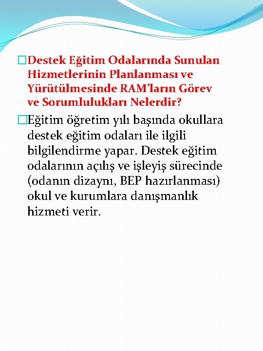 �Destek Eğitim Odalarında Sunulan Hizmetlerinin Planlanması ve Yürütülmesinde RAM’ların Görev ve Sorumlulukları Nelerdir? �Eğitim