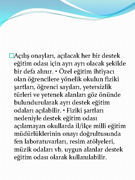 �Açılış onayları, açılacak her bir destek eğitim odası için ayrı olacak şekilde bir defa