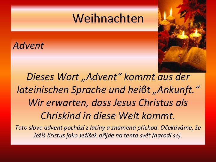 Weihnachten Advent Dieses Wort „Advent“ kommt aus der lateinischen Sprache und heiβt „Ankunft. “