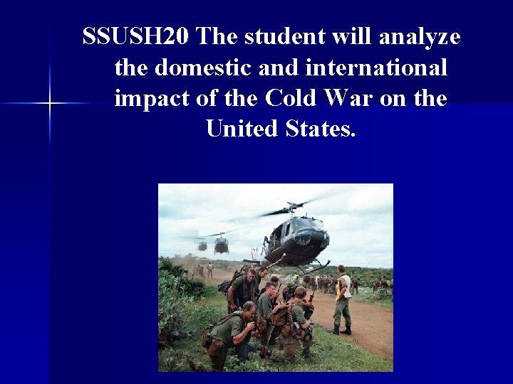 SSUSH 20 The student will analyze the domestic and international impact of the Cold SSUSH 20 The student will analyze the domestic and international impact of the Cold