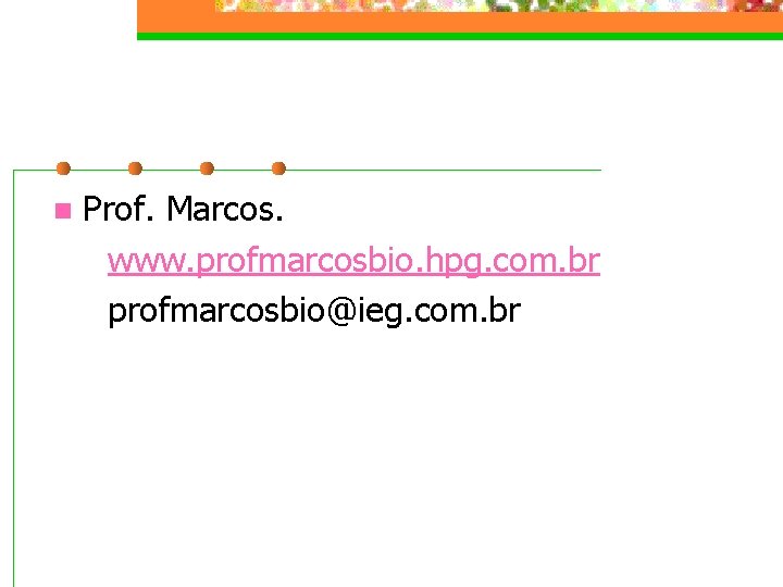 n Prof. Marcos. www. profmarcosbio. hpg. com. br profmarcosbio@ieg. com. br 