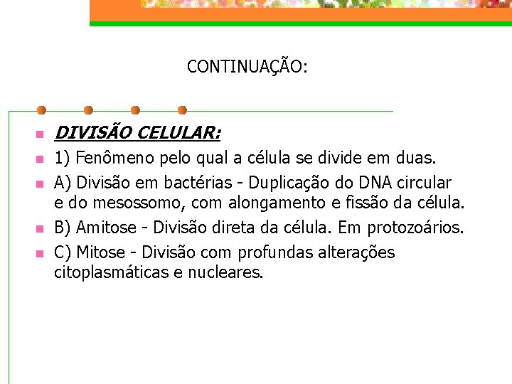 CONTINUAÇÃO: n DIVISÃO CELULAR: n 1) Fenômeno pelo qual a célula se divide em