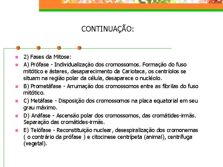 CONTINUAÇÃO: n n n 2) Fases da Mitose: A) Prófase - Individualização dos cromossomos.