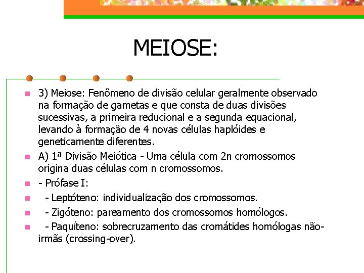 MEIOSE: n n n 3) Meiose: Fenômeno de divisão celular geralmente observado na formação