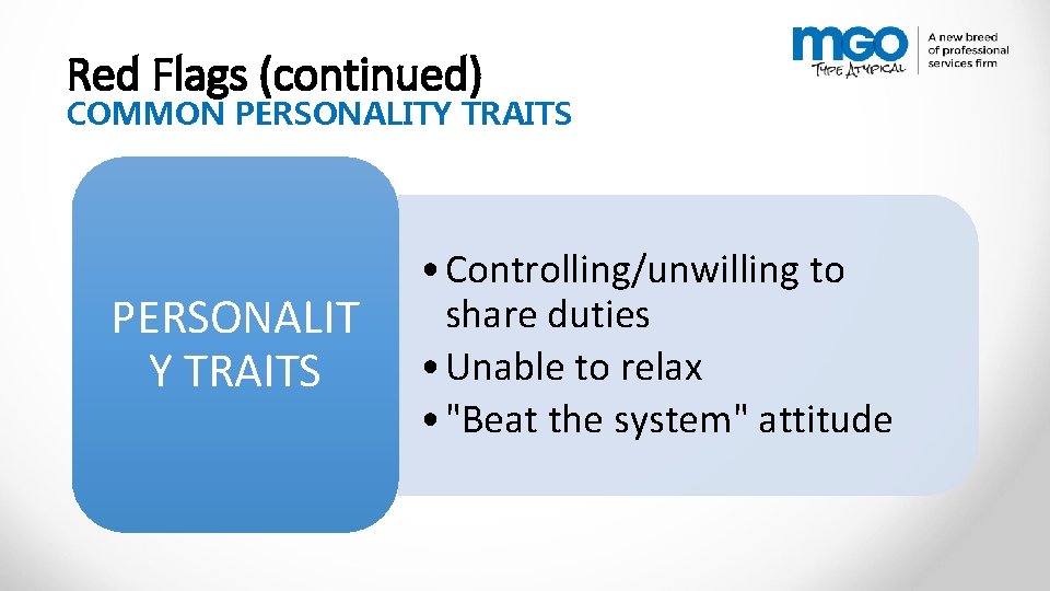 Red Flags (continued) COMMON PERSONALITY TRAITS PERSONALIT Y TRAITS • Controlling/unwilling to share duties