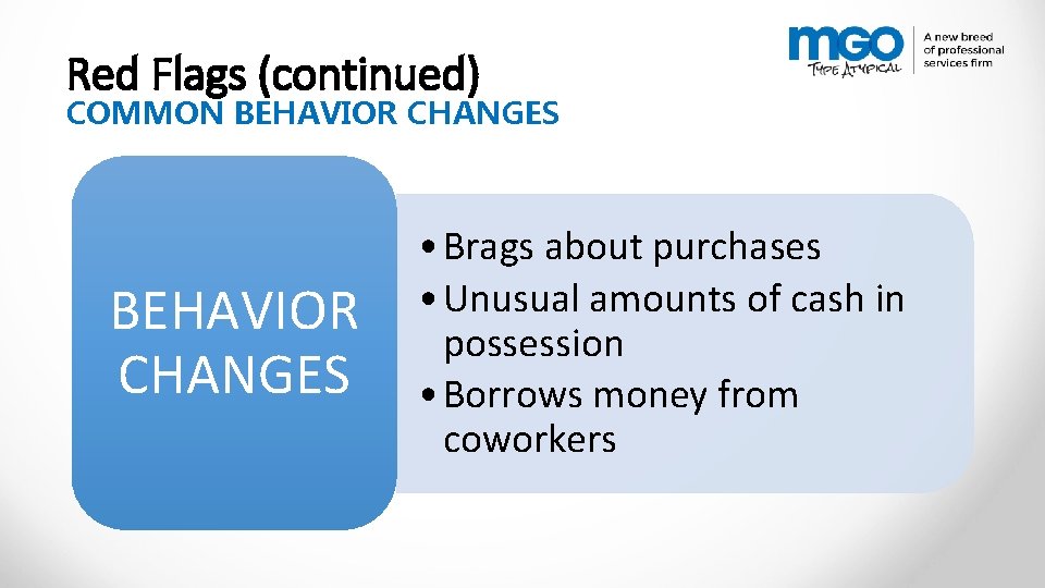 Red Flags (continued) COMMON BEHAVIOR CHANGES • Brags about purchases • Unusual amounts of