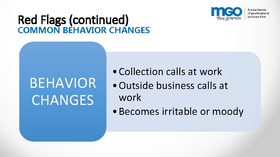 Red Flags (continued) COMMON BEHAVIOR CHANGES • Collection calls at work • Outside business