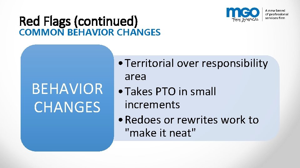 Red Flags (continued) COMMON BEHAVIOR CHANGES • Territorial over responsibility area • Takes PTO