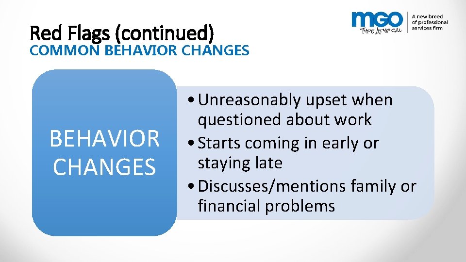 Red Flags (continued) COMMON BEHAVIOR CHANGES • Unreasonably upset when questioned about work •