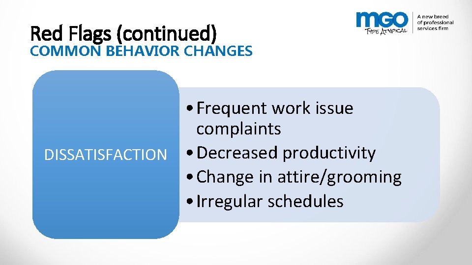 Red Flags (continued) COMMON BEHAVIOR CHANGES • Frequent work issue complaints DISSATISFACTION • Decreased