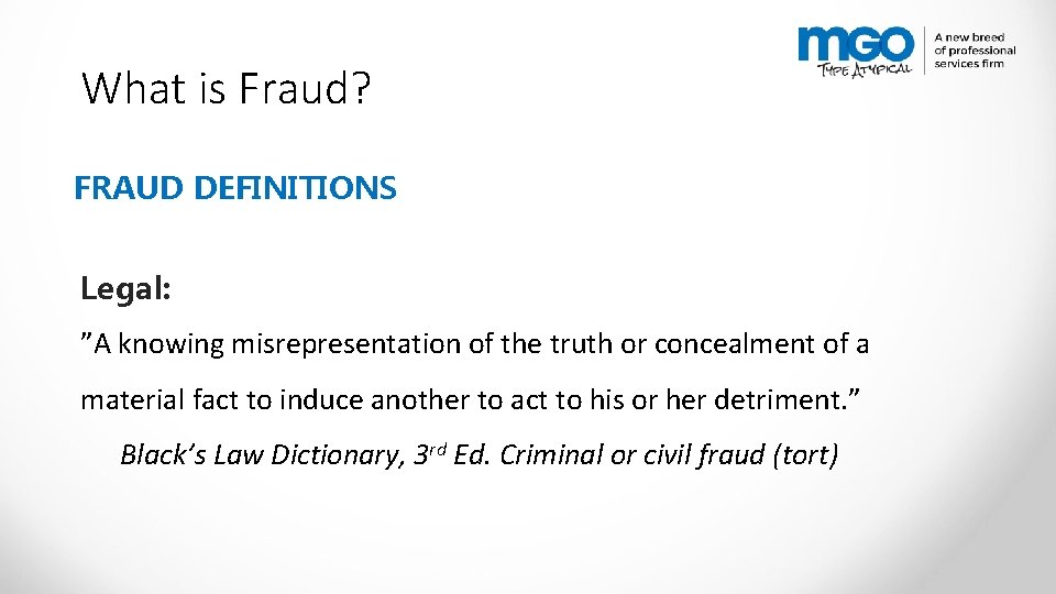 What is Fraud? FRAUD DEFINITIONS Legal: ”A knowing misrepresentation of the truth or concealment
