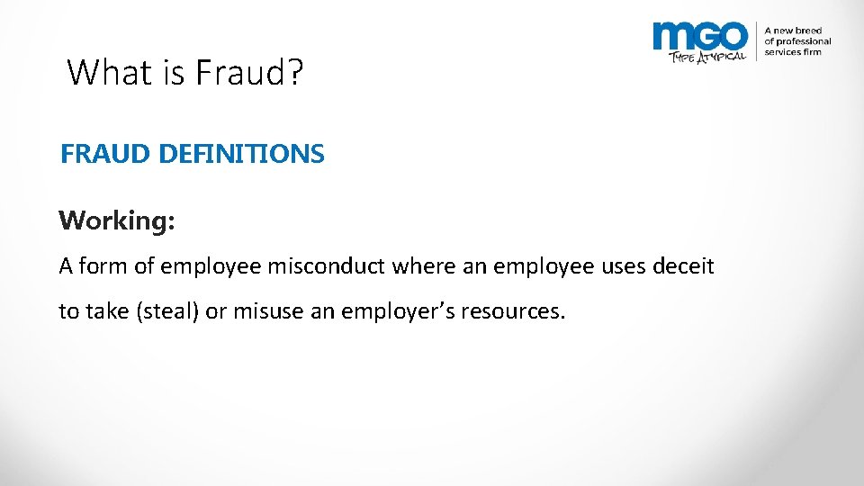What is Fraud? FRAUD DEFINITIONS Working: A form of employee misconduct where an employee