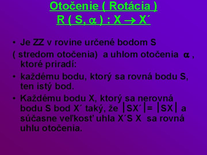Otočenie ( Rotácia ) R ( S, a ) : X ® X´ •
