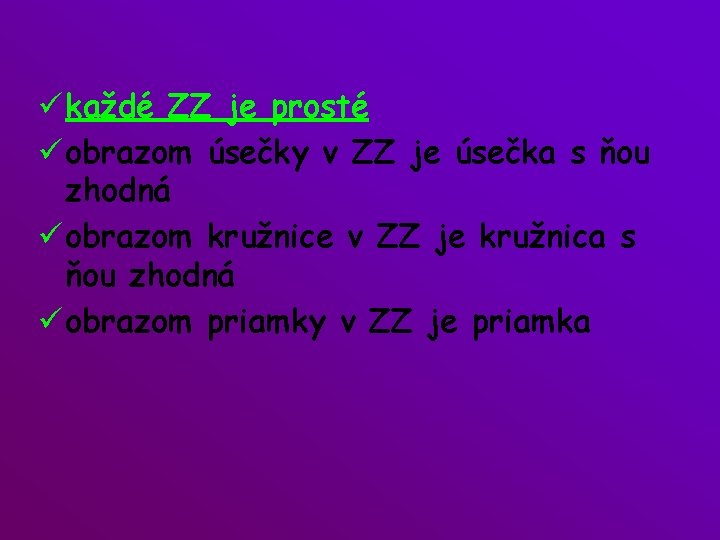 ü každé ZZ je prosté ü obrazom úsečky v ZZ je úsečka s ňou