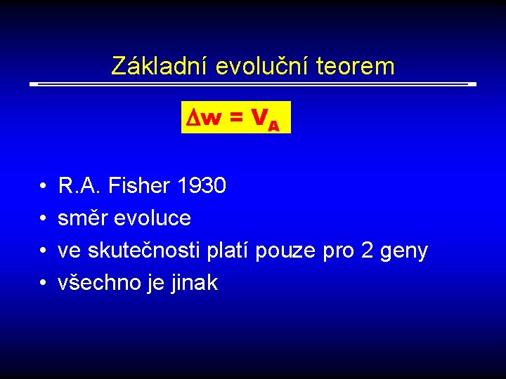 Základní evoluční teorem w = VA • • R. A. Fisher 1930 směr evoluce