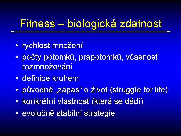 Fitness – biologická zdatnost • rychlost množení • počty potomků, prapotomků, včasnost rozmnožování •