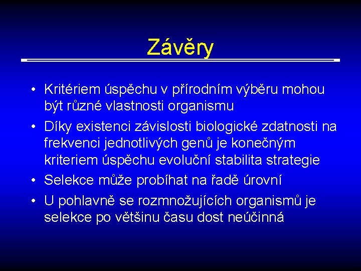 Závěry • Kritériem úspěchu v přírodním výběru mohou být různé vlastnosti organismu • Díky