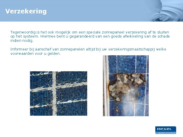 Verzekering Tegenwoordig is het ook mogelijk om een speciale zonnepaneel verzekering af te sluiten