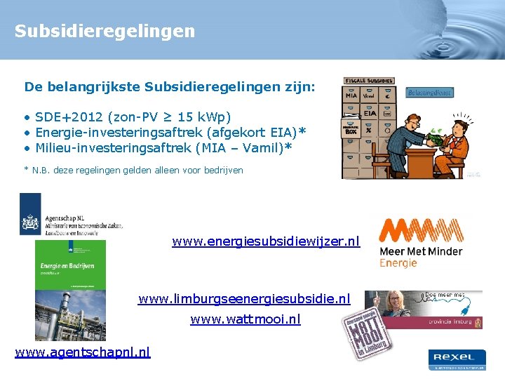 Subsidieregelingen De belangrijkste Subsidieregelingen zijn: • SDE+2012 (zon-PV ≥ 15 k. Wp) • Energie-investeringsaftrek