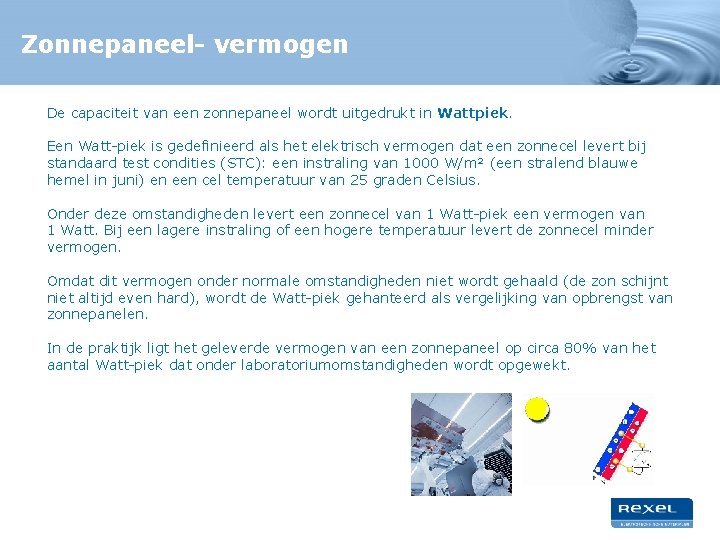 Zonnepaneel- vermogen De capaciteit van een zonnepaneel wordt uitgedrukt in Wattpiek. Een Watt-piek is