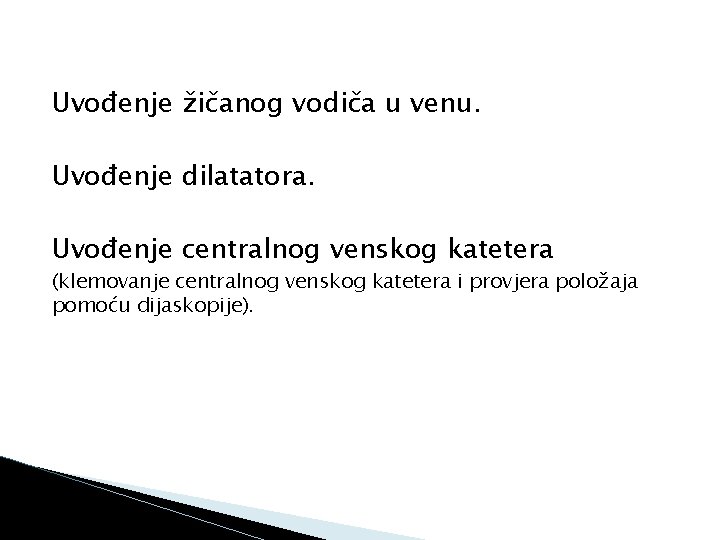 Uvođenje žičanog vodiča u venu. Uvođenje dilatatora. Uvođenje centralnog venskog katetera (klemovanje centralnog venskog