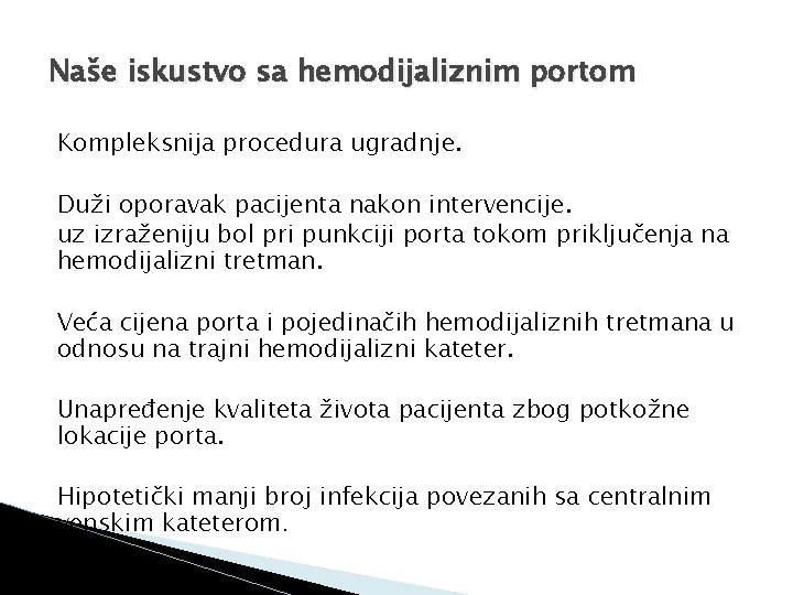 Naše iskustvo sa hemodijaliznim portom Kompleksnija procedura ugradnje. Duži oporavak pacijenta nakon intervencije. uz