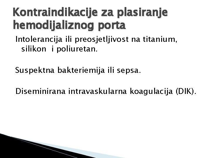 Kontraindikacije za plasiranje hemodijaliznog porta Intolerancija ili preosjetljivost na titanium, silikon i poliuretan. Suspektna