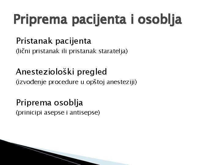 Priprema pacijenta i osoblja Pristanak pacijenta (lični pristanak ili pristanak staratelja) Anesteziološki pregled (izvođenje