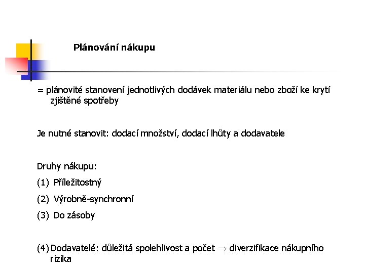 Plánování nákupu = plánovité stanovení jednotlivých dodávek materiálu nebo zboží ke krytí zjištěné spotřeby