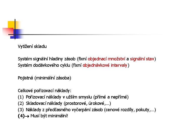 Vytížení skladu Systém signální hladiny zásob (fixní objednací množství a signální stav) Systém dodávkového