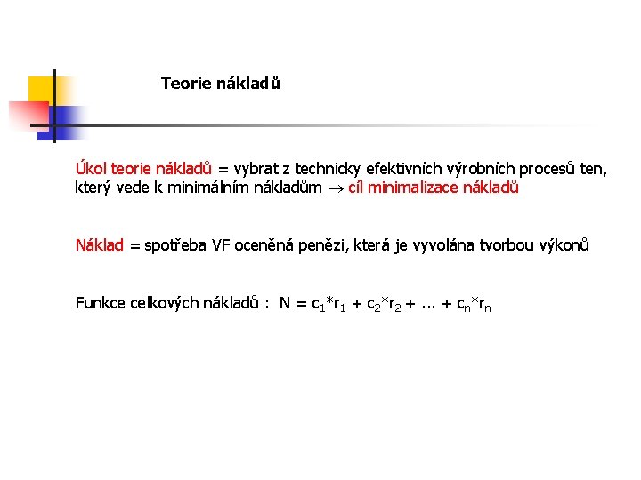 Teorie nákladů Úkol teorie nákladů = vybrat z technicky efektivních výrobních procesů ten, který