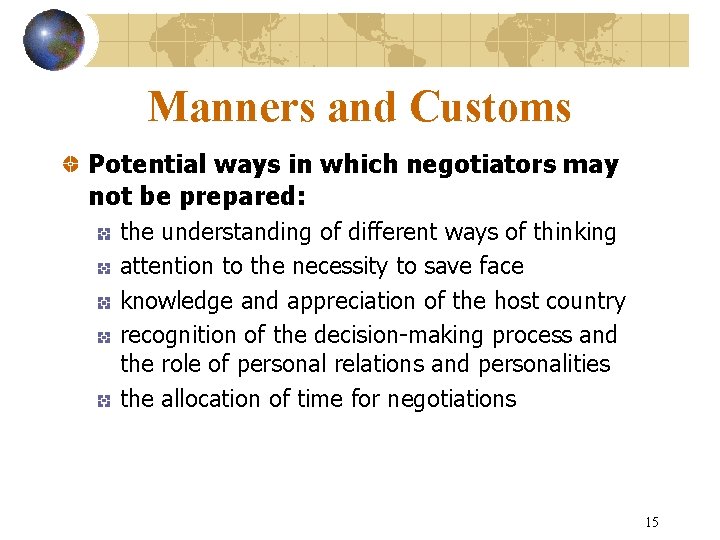 Manners and Customs Potential ways in which negotiators may not be prepared: the understanding Manners and Customs Potential ways in which negotiators may not be prepared: the understanding