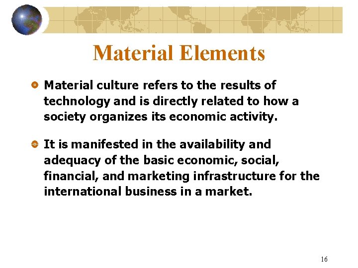 Material Elements Material culture refers to the results of technology and is directly related Material Elements Material culture refers to the results of technology and is directly related