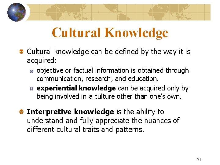Cultural Knowledge Cultural knowledge can be defined by the way it is acquired: objective